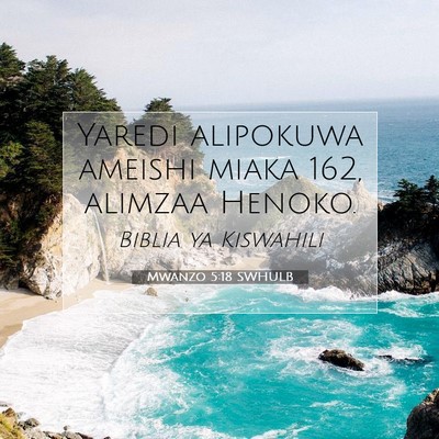 Picture 07 - Mwanzo 5:18 SWHULB - Yaredi alipokuwa ameishi miaka 162, alimzaa - Bible Verse Picture