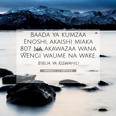Picture 07 - Mwanzo 5:7 SWHULB - Baada ya kumzaa Enoshi, akaishi miaka 807 na - Bible Verse Picture