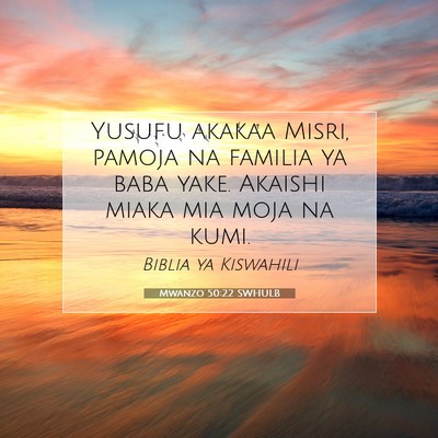 Picture 07 - Mwanzo 50:22 SWHULB - Yusufu akakaa Misri, pamoja na familia ya baba - Bible Verse Picture