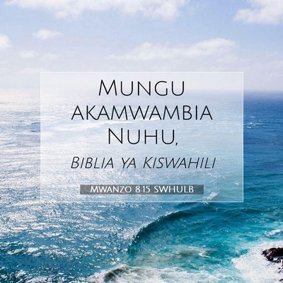 Picture 07 - Mwanzo 8:15 SWHULB - Mungu akamwambia - Bible Verse Picture