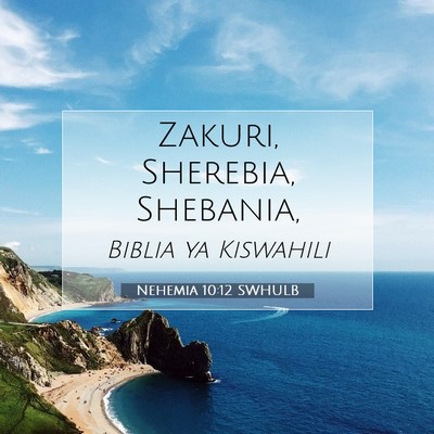 Picture 07 - Nehemia 10:12 SWHULB - Zakuri, Sherebia, - Bible Verse Picture