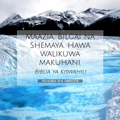 Picture 07 - Nehemia 10:8 SWHULB - Maazia, Bilgai na Shemaya. Hawa walikuwa - Bible Verse Picture