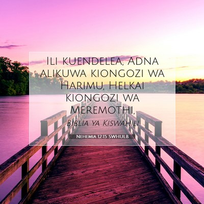 Picture 07 - Nehemia 12:15 SWHULB - Ili kuendelea, Adna alikuwa kiongozi wa Harimu, - Bible Verse Picture