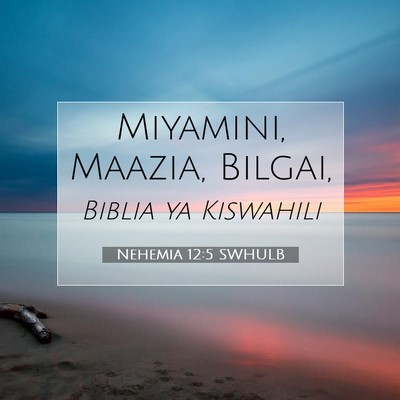 Picture 07 - Nehemia 12:5 SWHULB - Miyamini, Maazia, - Bible Verse Picture