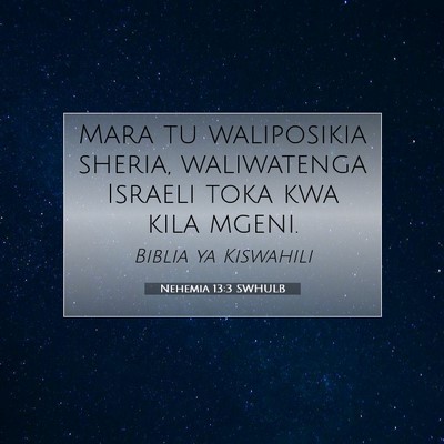 Picture 07 - Nehemia 13:3 SWHULB - Mara tu waliposikia sheria, waliwatenga Israeli - Bible Verse Picture