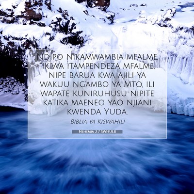 Picture 07 - Nehemia 2:7 SWHULB - Ndipo nikamwambia mfalme, “Ikiwa itampendeza - Bible Verse Picture