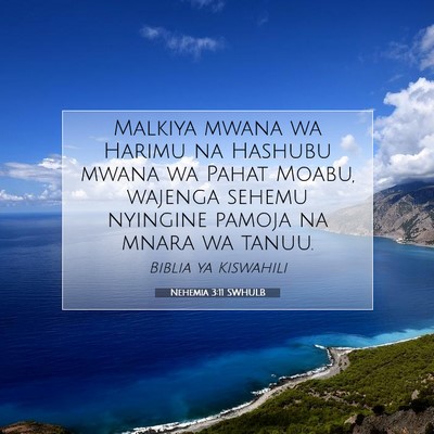 Picture 07 - Nehemia 3:11 SWHULB - Malkiya mwana wa Harimu na Hashubu mwana wa Pahat - Bible Verse Picture
