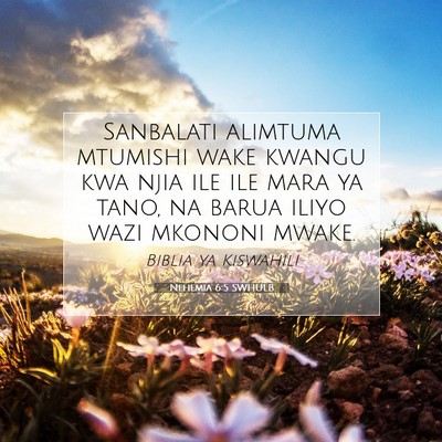 Picture 07 - Nehemia 6:5 SWHULB - Sanbalati alimtuma mtumishi wake kwangu kwa njia - Bible Verse Picture
