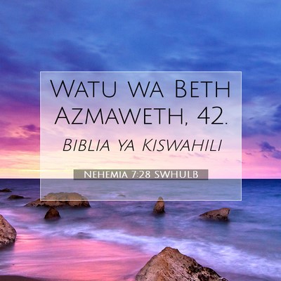 Picture 07 - Nehemia 7:28 SWHULB - Watu wa Beth Azmaweth, - Bible Verse Picture