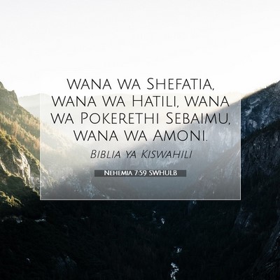 Picture 07 - Nehemia 7:59 SWHULB - wana wa Shefatia, wana wa Hatili, wana wa - Bible Verse Picture