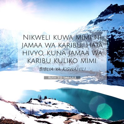 Picture 07 - Ruth 3:12 SWHULB - Nikweli kuwa mimi ni jamaa wa karibu; hata hivyo, - Bible Verse Picture