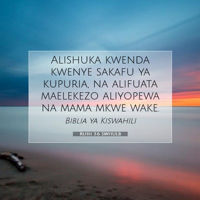 Picture 07 - Ruth 3:6 SWHULB - Alishuka kwenda kwenye sakafu ya kupuria, na - Bible Verse Picture