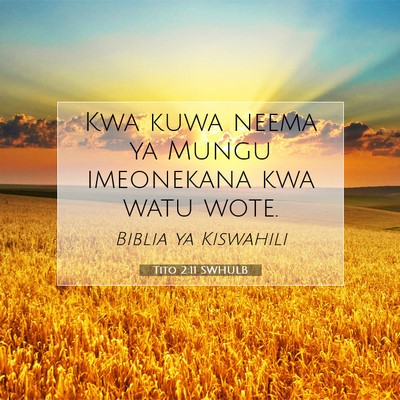 Picture 07 - Tito 2:11 SWHULB - Kwa kuwa neema ya Mungu imeonekana kwa watu - Bible Verse Picture