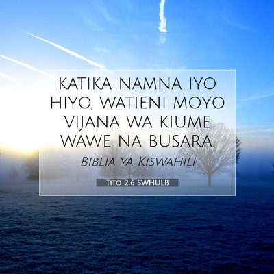 Picture 07 - Tito 2:6 SWHULB - katika namna iyo hiyo, watieni moyo vijana wa - Bible Verse Picture
