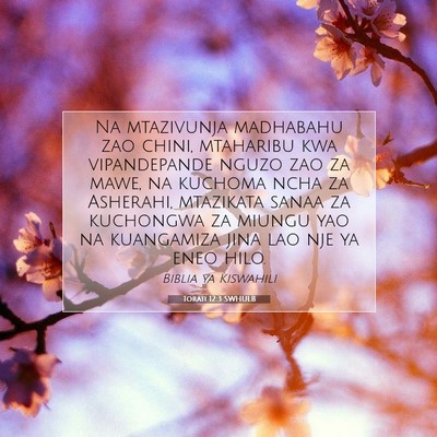 Picture 07 - Torati 12:3 SWHULB - Na mtazivunja madhabahu zao chini, mtaharibu kwa - Bible Verse Picture