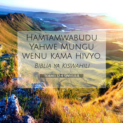 Picture 07 - Torati 12:4 SWHULB - Hamtamwabudu Yahwe Mungu wenu kama - Bible Verse Picture