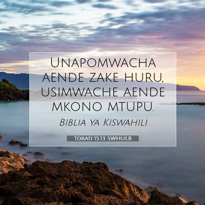 Picture 07 - Torati 15:13 SWHULB - Unapomwacha aende zake huru, usimwache aende - Bible Verse Picture