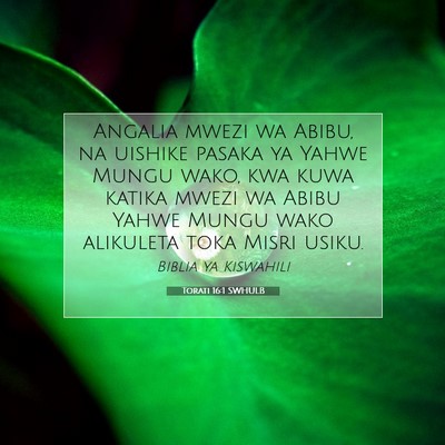 Picture 07 - Torati 16:1 SWHULB - Angalia mwezi wa Abibu, na uishike pasaka ya - Bible Verse Picture