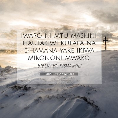 Picture 07 - Torati 24:12 SWHULB - Iwapo ni mtu maskini, hautakiwi kulala na dhamana - Bible Verse Picture