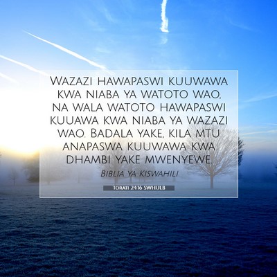 Picture 07 - Torati 24:16 SWHULB - Wazazi hawapaswi kuuwawa kwa niaba ya watoto wao, - Bible Verse Picture