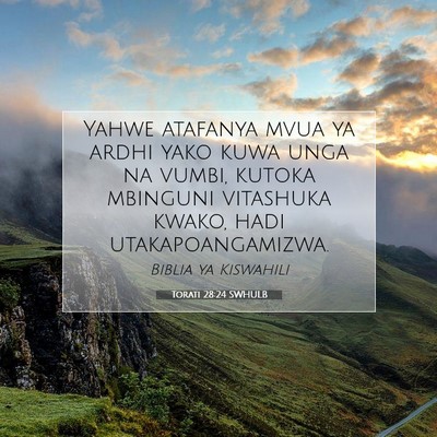 Picture 07 - Torati 28:24 SWHULB - Yahwe atafanya mvua ya ardhi yako kuwa unga na - Bible Verse Picture