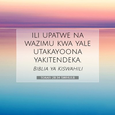 Picture 07 - Torati 28:34 SWHULB - ili upatwe na wazimu kwa yale utakayoona - Bible Verse Picture