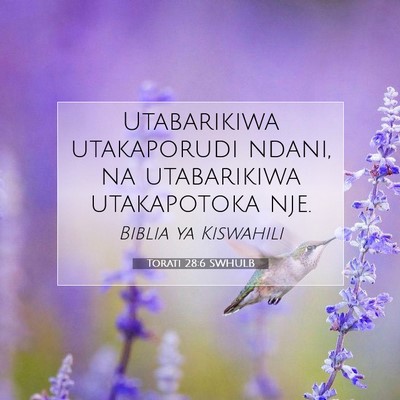 Picture 07 - Torati 28:6 SWHULB - Utabarikiwa utakaporudi ndani, na utabarikiwa - Bible Verse Picture