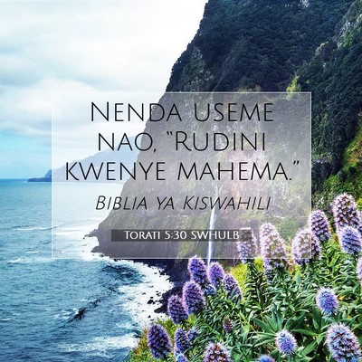 Picture 07 - Torati 5:30 SWHULB - Nenda useme nao, “Rudini kwenye - Bible Verse Picture
