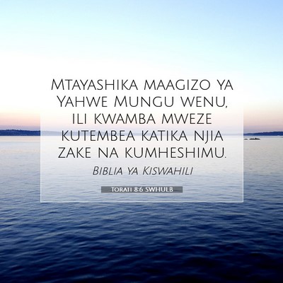 Picture 07 - Torati 8:6 SWHULB - Mtayashika maagizo ya Yahwe Mungu wenu, ili - Bible Verse Picture