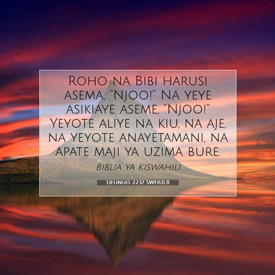Picture 07 - Ufunuo 22:17 SWHULB - Roho na Bibi harusi asema, “Njoo!” Na yeye - Bible Verse Picture