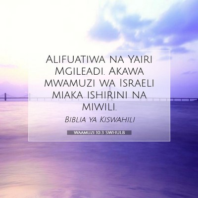 Picture 07 - Waamuzi 10:3 SWHULB - Alifuatiwa na Yairi Mgileadi. Akawa mwamuzi wa - Bible Verse Picture