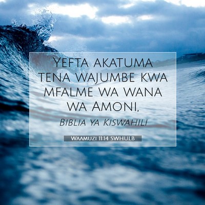 Picture 07 - Waamuzi 11:14 SWHULB - Yefta akatuma tena wajumbe kwa mfalme wa wana wa - Bible Verse Picture