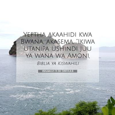 Picture 07 - Waamuzi 11:30 SWHULB - Yeftha akaahidi kwa Bwana, akasema, “Ikiwa - Bible Verse Picture