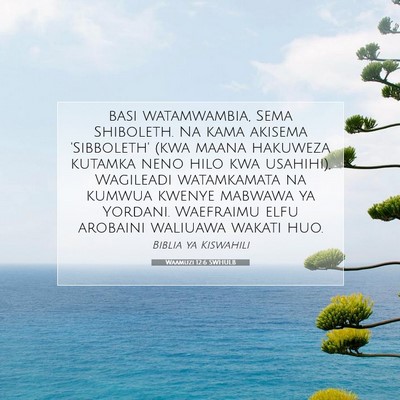 Picture 07 - Waamuzi 12:6 SWHULB - basi watamwambia, Sema Shiboleth. Na kama akisema - Bible Verse Picture