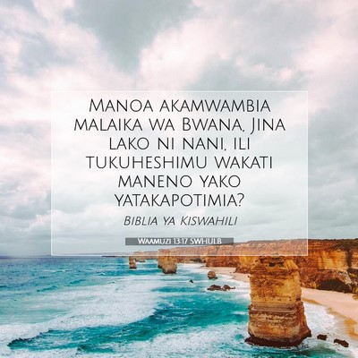 Picture 07 - Waamuzi 13:17 SWHULB - Manoa akamwambia malaika wa Bwana, Jina lako ni - Bible Verse Picture