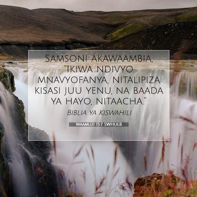 Picture 07 - Waamuzi 15:7 SWHULB - Samsoni akawaambia, “Ikiwa ndivyo mnavyofanya, - Bible Verse Picture