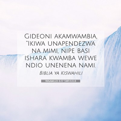 Picture 07 - Waamuzi 6:17 SWHULB - Gideoni akamwambia, “Ikiwa unapendezwa na mimi, - Bible Verse Picture
