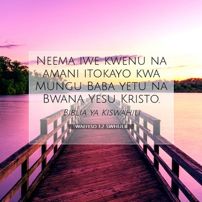 Picture 07 - Waefeso 1:2 SWHULB - Neema iwe kwenu na amani itokayo kwa Mungu Baba - Bible Verse Picture