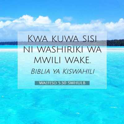 Picture 07 - Waefeso 5:30 SWHULB - Kwa kuwa sisi ni washiriki wa mwili - Bible Verse Picture