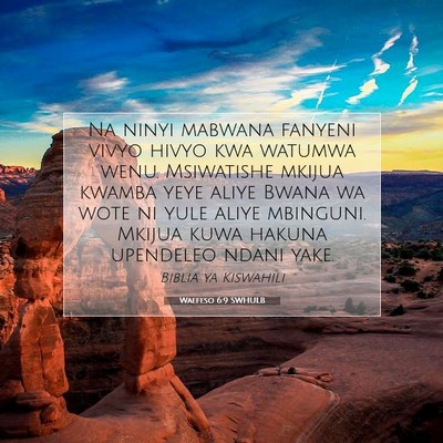 Picture 07 - Waefeso 6:9 SWHULB - Na ninyi mabwana fanyeni vivyo hivyo kwa watumwa - Bible Verse Picture