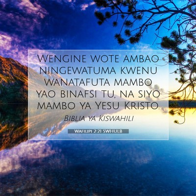 Picture 07 - Wafilipi 2:21 SWHULB - Wengine wote ambao ningewatuma kwenu wanatafuta - Bible Verse Picture