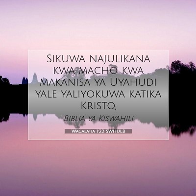 Picture 07 - Wagalatia 1:22 SWHULB - Sikuwa najulikana kwa macho kwa makanisa ya - Bible Verse Picture