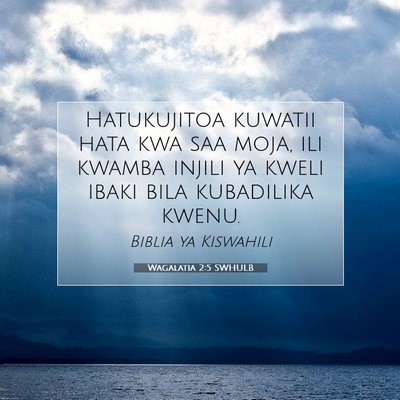 Picture 07 - Wagalatia 2:5 SWHULB - Hatukujitoa kuwatii hata kwa saa moja, ili kwamba - Bible Verse Picture