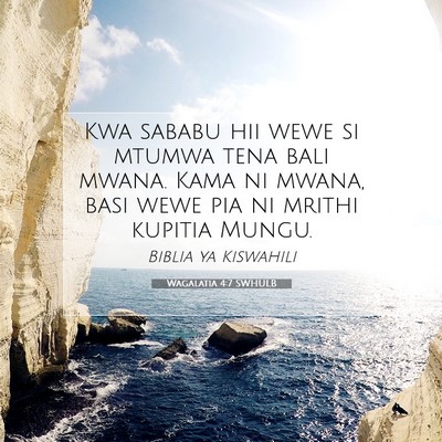 Picture 07 - Wagalatia 4:7 SWHULB - Kwa sababu hii wewe si mtumwa tena bali mwana. - Bible Verse Picture