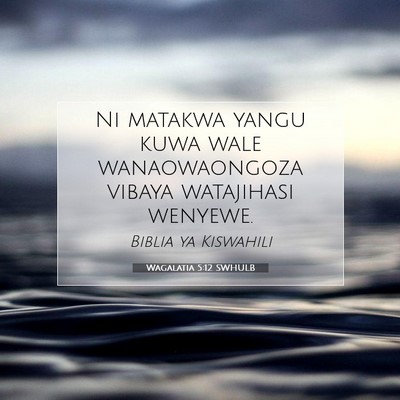 Picture 07 - Wagalatia 5:12 SWHULB - Ni matakwa yangu kuwa wale wanaowaongoza vibaya - Bible Verse Picture