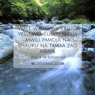 Picture 07 - Wagalatia 5:24 SWHULB - Wale walio wa Kristo Yesu wameusulubisha mwili - Bible Verse Picture