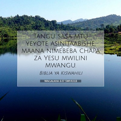 Picture 07 - Wagalatia 6:17 SWHULB - Tangu sasa mtu yeyote asinitaabishe, maana - Bible Verse Picture