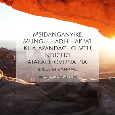 Picture 07 - Wagalatia 6:7 SWHULB - Msidanganyike. Mungu hadhihakiwi. Kila apandacho - Bible Verse Picture