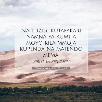 Picture 07 - Wahebrania 10:24 SWHULB - Na tuzidi kutafakari namna ya kumtia moyo kila - Bible Verse Picture