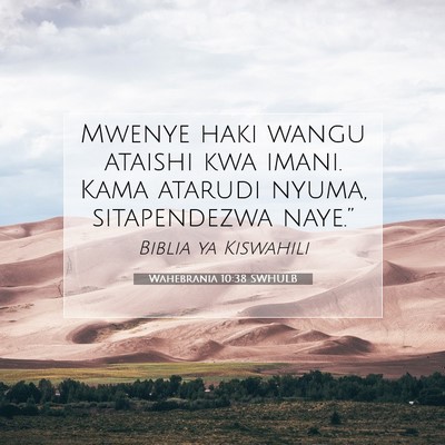 Picture 07 - Wahebrania 10:38 SWHULB - Mwenye haki wangu ataishi kwa imani. Kama atarudi - Bible Verse Picture